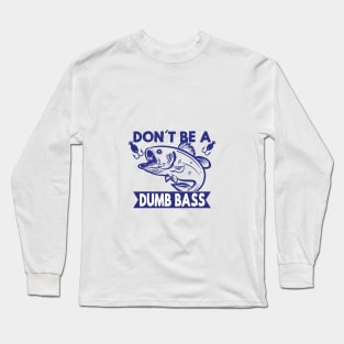 Don't be dumb Long Sleeve T-Shirt